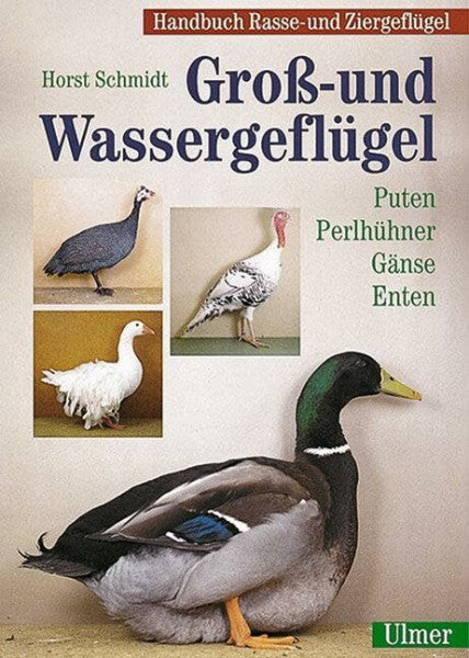 Schmidt, Horst Handbuch Rasse- und Ziergeflügel Band 1 - Groß- und Wassergeflügel: Puten, Perlhühner, Gänse, Enten