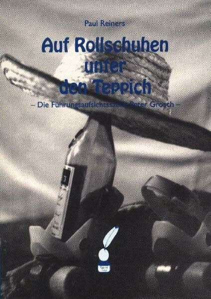 Reiners, Paul Auf Rollschuhen unter den Teppich. Die Führungsaufsichtssache Peter Grosch