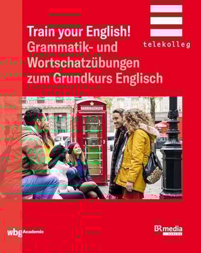 Brown, Bernard Train Your English!: Grammatik- und Wortschatzübungen zum Grundkurs Englisch (BR Telekolleg)