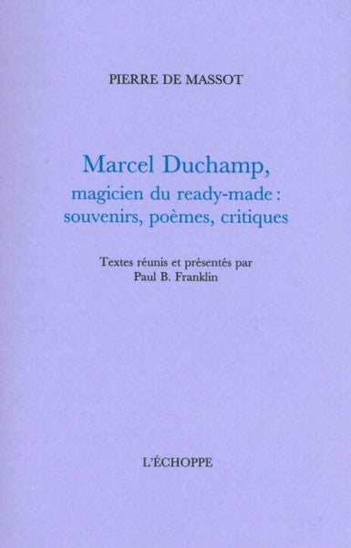 Massot, Pierre de Marcel Duchamp,Magicien du Ready-Made: Souvenirs,Poèmes,Critiques