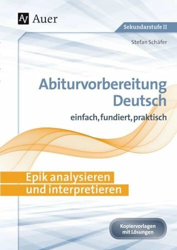 Schäfer, Stefan Epik analysieren und interpretieren: Abiturvorbereitung Deutsch einfach, fundiert, praktisch (11. bis 13. Klasse)