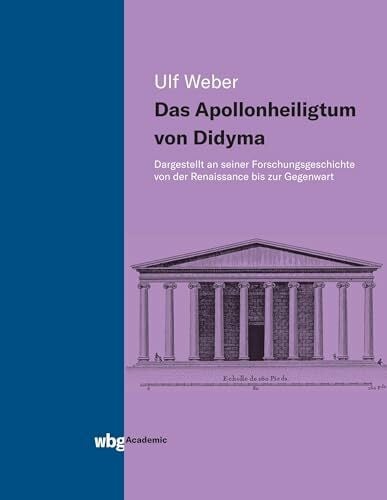 Weber, Ulf Das Apollonheiligtum von Didyma: Dargestellt an seiner Forschungsgeschichte von der Renaissance bis zur Gegenwart