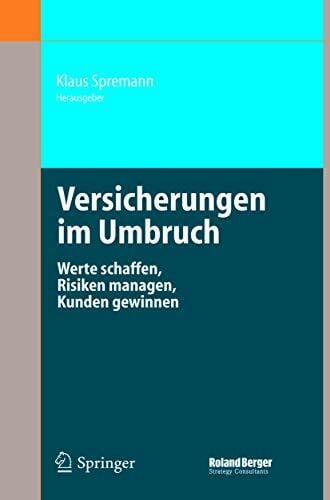 Spremann, Klaus Versicherungen im Umbruch: Werte schaffen, Risiken managen, Kunden gewinnen