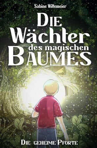 Wittemeier , Sabine Die Wächter des magischen Baumes: Die geheime Pforte - Eine fantastische Abenteuergeschichte für Kinder ab 7 mit Spannung, Naturverbundenheit und Magie