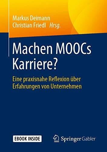 Friedl, Christian Machen MOOCs Karriere?: Eine praxisnahe Reflexion über Erfahrungen von Unternehmen