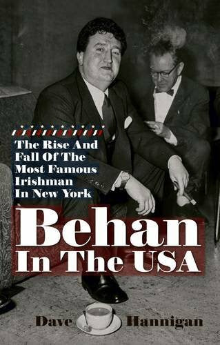 Hannigan, Dave Behan in the USA: The Rise and Fall of the Most Famous Irishman in New York