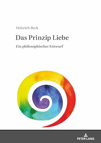Beck Das Prinzip Liebe: Ein philosophischer Entwurf