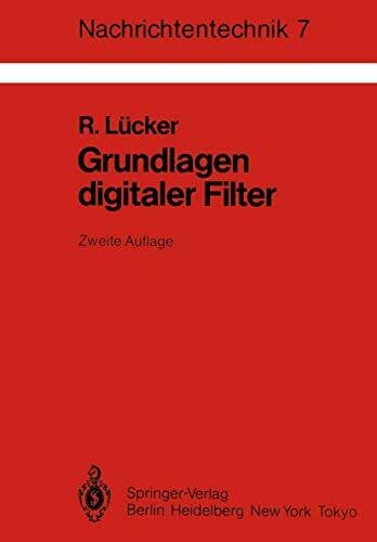 Lücker, Raimund Grundlagen Digitaler Filter: Einführung in Die Theorie Linearer Zeitdiskreter Systeme und Netzwerke (Nachrichtentechnik, 7, Band 7)