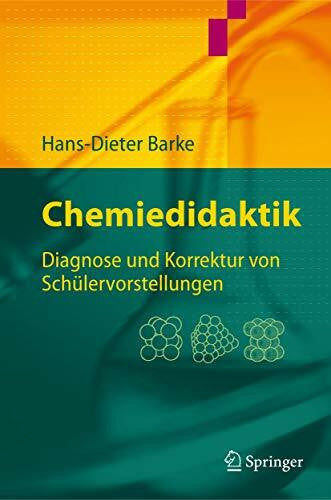 Barke, Hans-Dieter Chemiedidaktik: Diagnose und Korrektur von Schülervorstellungen (Springer-Lehrbuch)