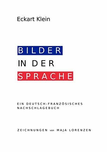 Klein, Eckart Deutsch-Französisches Nachschlagebuch: Redewendungen, Idiomatische Ausdrücke, Vergleiche
