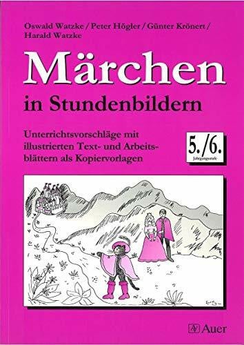 Watzke, O. Märchen in Stundenbildern, Klasse 5/6: Unterrichtsvorschläge mit illustrierten Text- und Arbeitsblättern als Kopiervorlagen