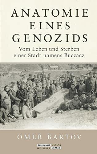 Bühling, Anselm Anatomie eines Genozids: Vom Leben und Sterben einer Stadt namens Buczacz