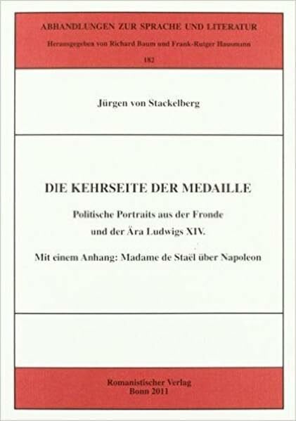 Stackelberg, Jürgen von Die Kehrseite der Medaille: Politische Portraits aus der Fronde und der Ära Ludwigs XIV. Mit einem Anhang: Madame de Staël über Napoleon (Abhandlungen zur Sprache und Literatur)