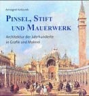 Kotzurek, Annegret Pinsel, Stift und Mauerwerk: Architektur der Jahrhunderte in Grafik und Malerei