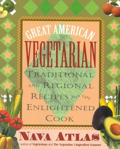 Atlas, Nava Great American Vegetarian: Traditional and Regional Recipes for the Enlightened Cook: Traditional and Regional Recipes for the Enlightened Cook : ... and Regional Recipes for the Enlightened Cook