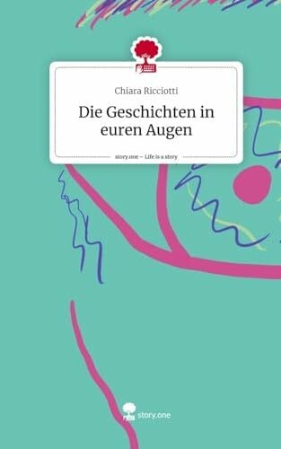 Ricciotti, Chiara Die Geschichten in euren Augen. Life is a Story - story.one: DE