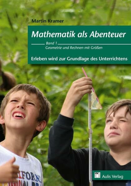 Kramer, Martin Mathematik allgemein / Mathematik als Abenteuer - Erleben wird zur Grundlage des Unterrichtens: Geometrie und Rechnen mit Größen - Band 1