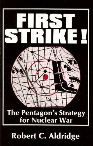 Aldridge, Robert C. First Strike! the Pentagon's Strategy for the Nuclear War