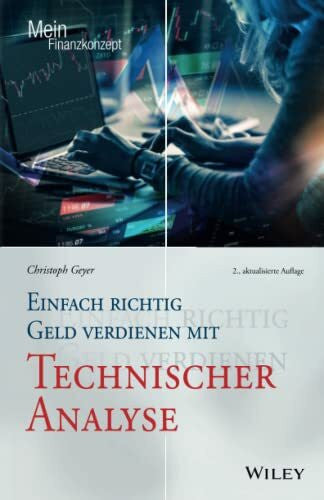 Geyer, Christoph Einfach richtig Geld verdienen mit Technischer Analyse (Mein Finanzkonzept)