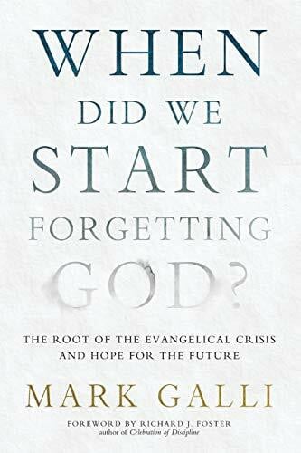 Galli, Mark When Did We Start Forgetting God?