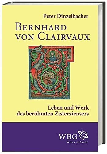Dinzelbacher, Peter Bernhard von Clairvaux: Leben und Werk des berühmten Zisterziensers (Gestalten des Mittelalters und der Renaissance)