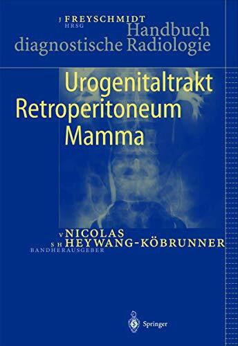 Heywang-Köbrunner, S.H. Urogenitaltrakt, Retroperitoneum, Mamma (Handbuch diagnostische Radiologie)