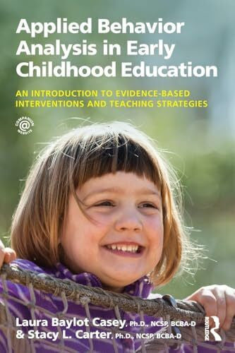 Carter, Stacy L. Applied Behavior Analysis in Early Childhood Education: An Introduction to Evidence-based Interventions and Teaching Strategies