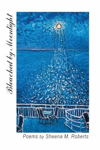 Roberts, Sheena M. Bleached by Moonlight: Poems