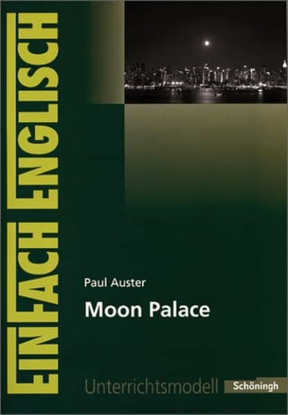 Simon, Anke EinFach Englisch Unterrichtsmodelle. Unterrichtsmodelle für die Schulpraxis: EinFach Englisch Unterrichtsmodelle: Paul Auster: Moon Palace: ... die Schulpraxis / Paul Auster: Moon Palace