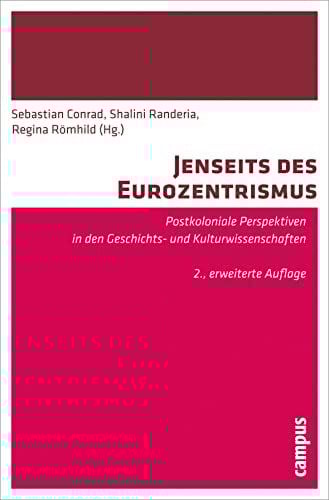 Comaroff, John L. Jenseits des Eurozentrismus: Postkoloniale Perspektiven in den Geschichts- und Kulturwissenschaften. 2., erweiterte Auflage