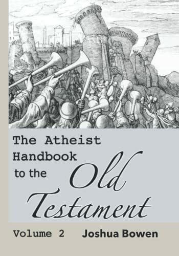 Bowen, Dr Joshua Aaron The Atheist Handbook to the Old Testament: Volume 2