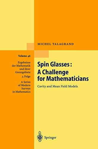 Talagrand, Michel Spin Glasses: A Challenge for Mathematicians: Cavity and Mean Field Models (Ergebnisse der Mathematik und ihrer Grenzgebiete. 3. Folge / A Series of Modern Surveys in Mathematics, Band 46)