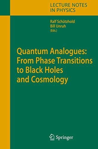 Schützhold, Ralf Quantum Analogues: From Phase Transitions to Black Holes and Cosmology (Lecture Notes in Physics, 718, Band 718)