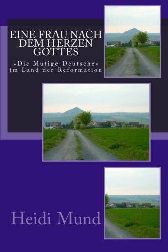 Finch, Donna Eine Frau nach dem Herzen Gottes: 'Die mutige Deutsche' im Land der Reformation