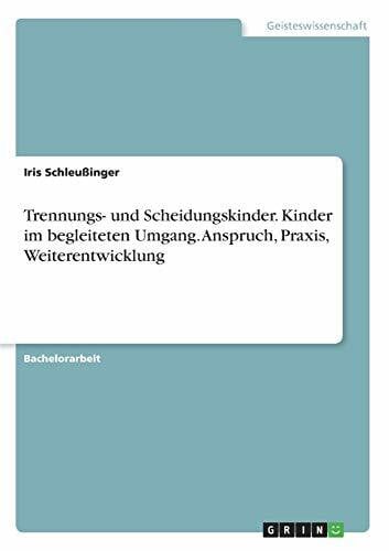 Schleußinger, Iris Trennungs- und Scheidungskinder. Kinder im begleiteten Umgang. Anspruch, Praxis, Weiterentwicklung