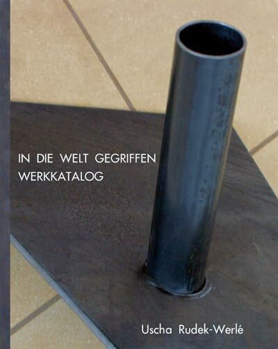 Uscha Rudek-Werlé In die Welt gegriffen: Werkkatalog