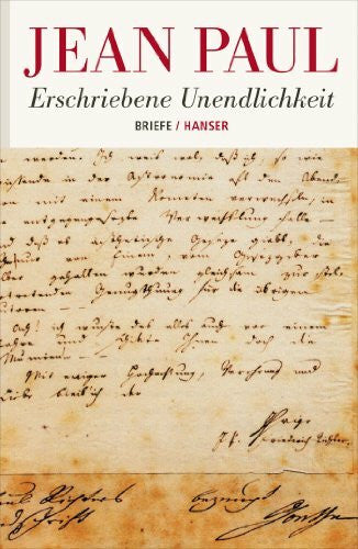 Paul, Jean Erschriebene Unendlichkeit: Briefe