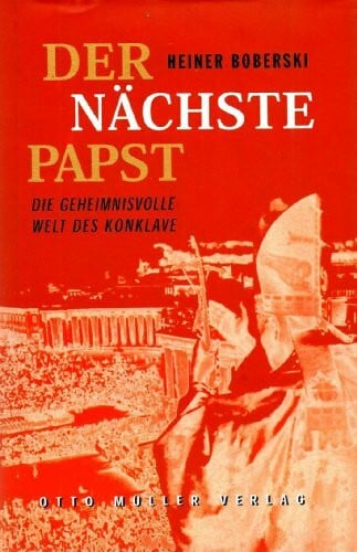 Boberski, Heiner Der nächste Papst: Die geheimnisvolle Welt des Konklave