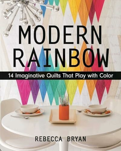 Bryan, Rebecca Modern Rainbow - Print-On-Demand Edition: 14 Imaginative Quilts That Play with Color