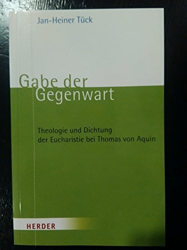 Tück, Prof. Prof. Jan-Heiner Gabe der Gegenwart: Theologie und Dichtung der Eucharistie bei Thomas von Aquin