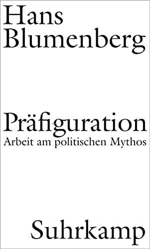 Blumenberg, Hans Präfiguration: Arbeit am politischen Mythos