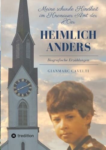 Cavelti, Gianmarc Heimlich anders: Meine schwule Kindheit im Knonauer Amt der 80er