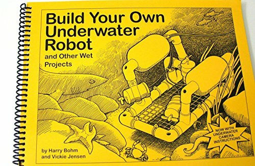 Bohm, Harry Build Your Own Underwater Robot