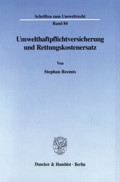 Reemts, Stephan Umwelthaftpflichtversicherung und Rettungskostenersatz. (Schriften zum Umweltrecht; SUR 84)