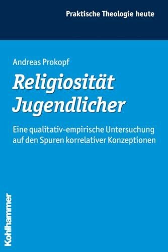 Klie, Thomas Religiosität Jugendlicher: Eine qualitativ-empirische Untersuchung auf den Spuren korrelativer Konzeptionen (Praktische Theologie heute, 98, Band 98)