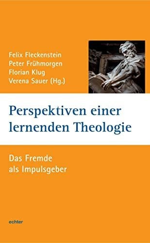 Verena Sauer (Hg.) Perspektiven einer lernenden Theologie: Das Fremde als Impulsgeber (Würzburger Theologie)