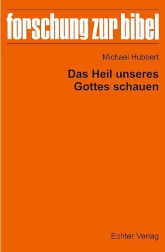 Hubbert, Michael Das Heil unseres Gottes schauen (Forschung zur Bibel)
