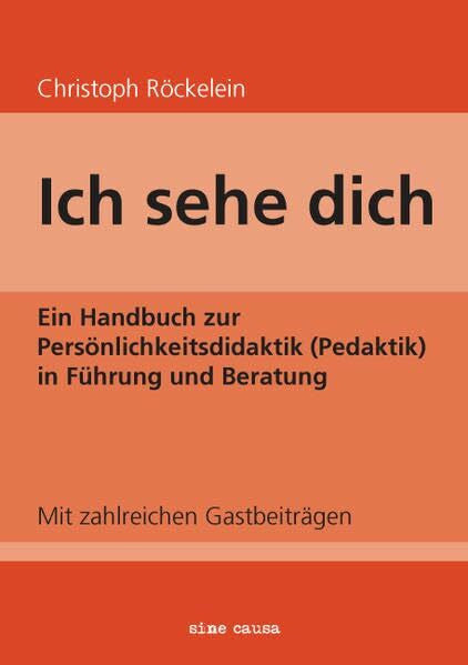 Orth, Karin Ich sehe dich: Ein Handbuch zur Persönlichkeitsdidaktik (Pedaktik) in Führung und Beratung