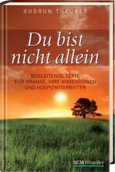 Theurer, Gudrun Du bist nicht allein: Begleitende Texte für Kranke, ihre Angehörigen und Hospizmitarbeiter