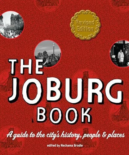 Brodie, Nechama The Joburg Book: A Guide to the Cityâs History, People and Places (Revised Edition)